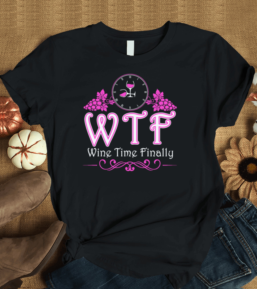 WTF Wine Humor Wine Time Finally Wine Lover Wine Glass Grapes T-Shirt