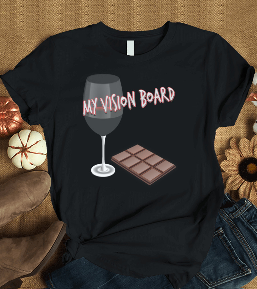 My Vision Board Wine and Chocolate T-Shirt
