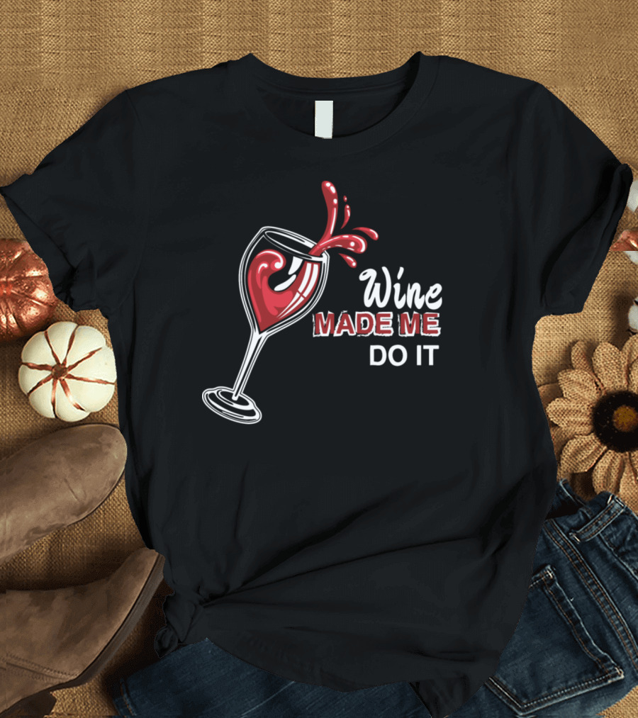 Wine Made Me Do It Wine Glass Splash T-Shirt