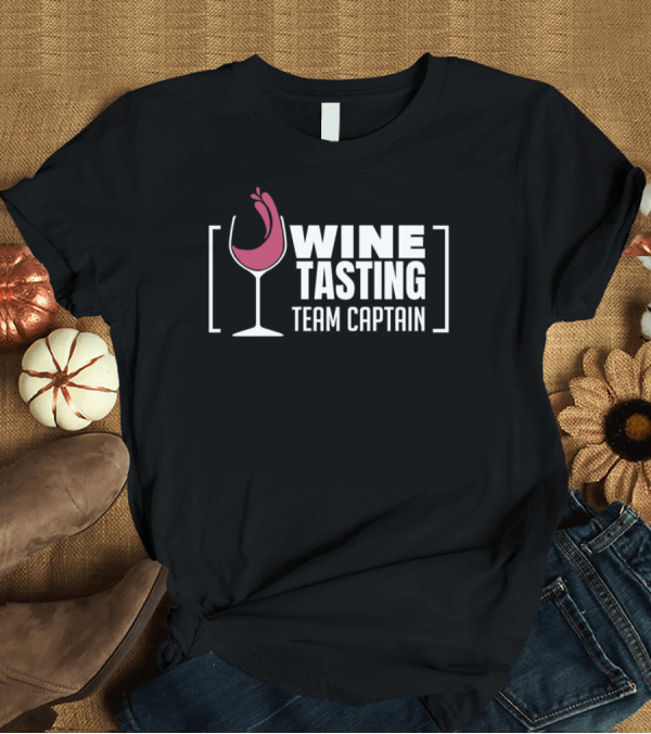 T-Shirt: Wine Tasting Team Captain Funny Wine Glass Sommelier T-Shirt Wine Tasting Team Captain Funny Wine Glass Sommelier T-Shirt