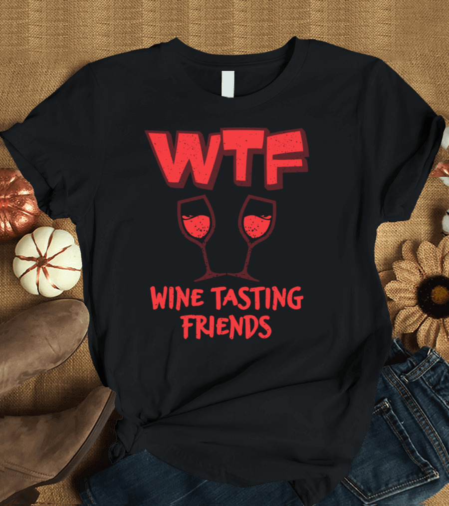 WTF Wine Tasting Friends Wine Lover Gathering T-Shirt