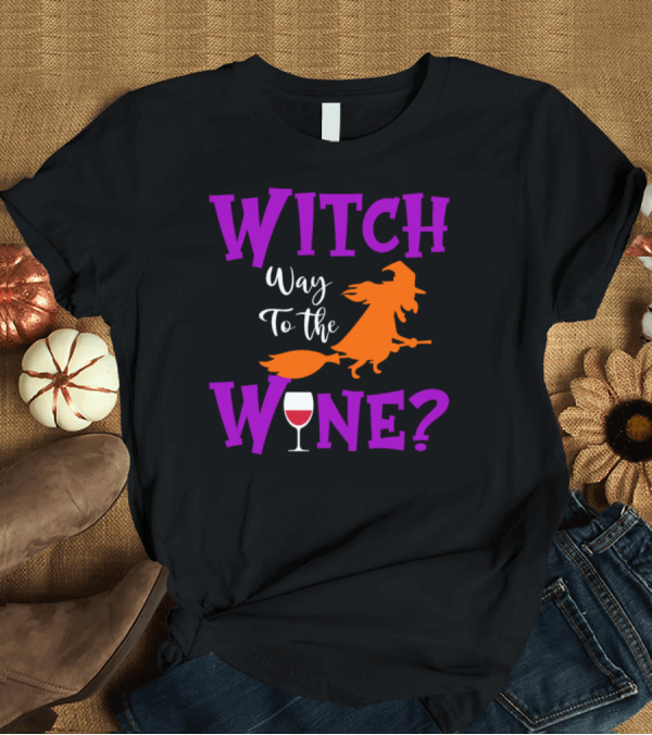T-Shirt: Witch Way To The Wine Flying Witch and Wine Glass T-Shirt Witch Way To The Wine Flying Witch and Wine Glass T-Shirt