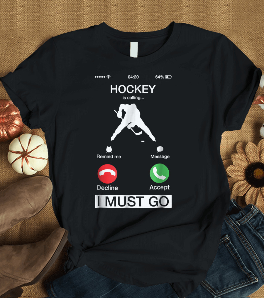 Hockey Is Calling I Must Go Phone Notification Decline Accept T-Shirt