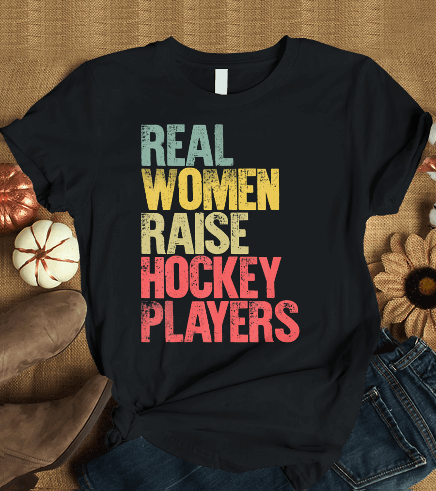 Real Women Raise Hockey Players T-Shirt