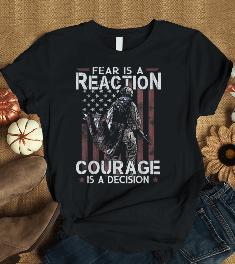 Fear Is a Reaction Courage Is a Decision American Flag Soldier T-Shirt