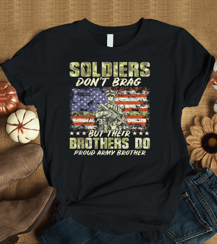 Soldiers Don't Brag But Their Brothers Do Proud Army Brother T-Shirt