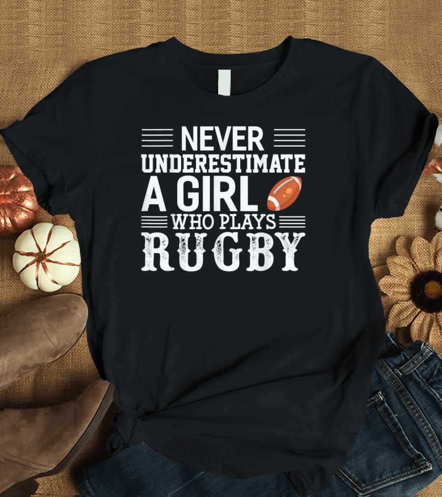 Never Underestimate a Girl Who Plays Rugby with Football T-Shirt