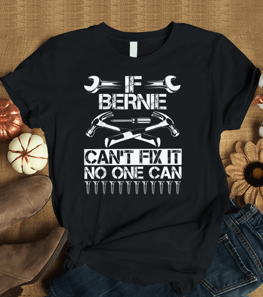 If Bernie Can't Fix It No One Can Wrenches Hammers Screws T-Shirt