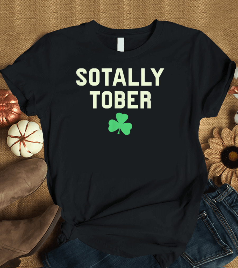 Funny Saint Patricks Day Sotally Tober Shamrock T-Shirt