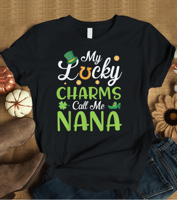 T-Shirt: My Lucky Charms Call Me Nana T-Shirt My Lucky Charms Call Me Nana T-Shirt