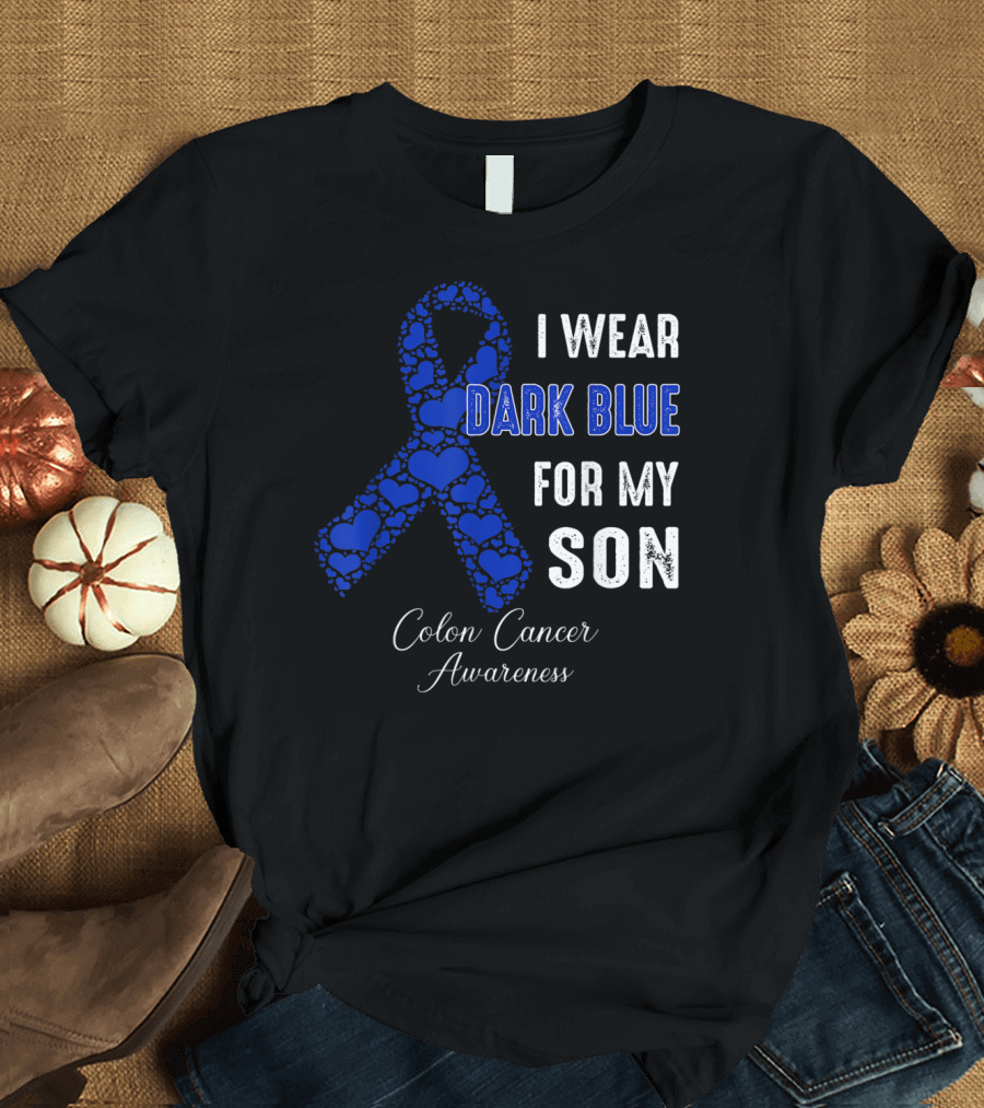 I Wear Dark Blue for My Son Colon Cancer Awareness T-Shirt
