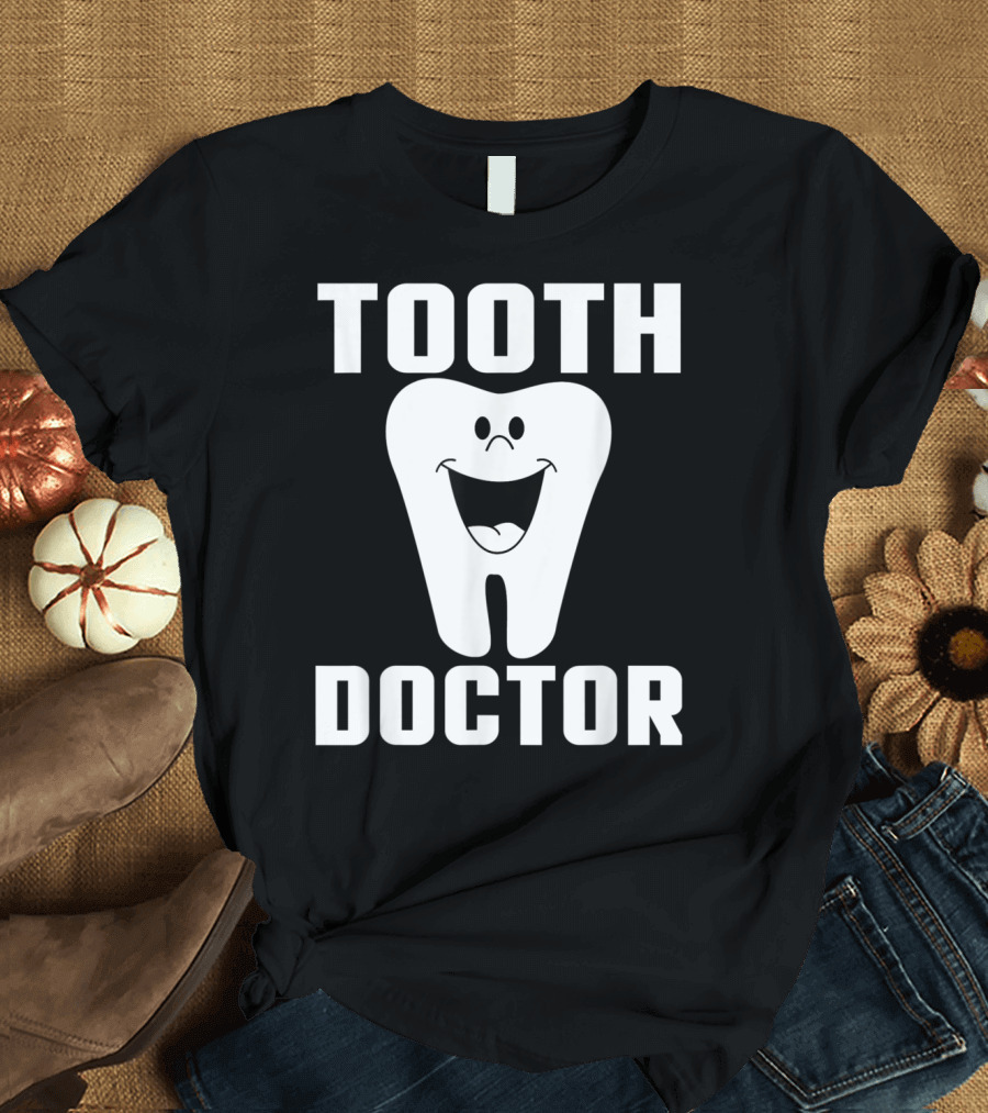 Tooth Doctor Dentist Funny Tooth Doctor T-Shirt