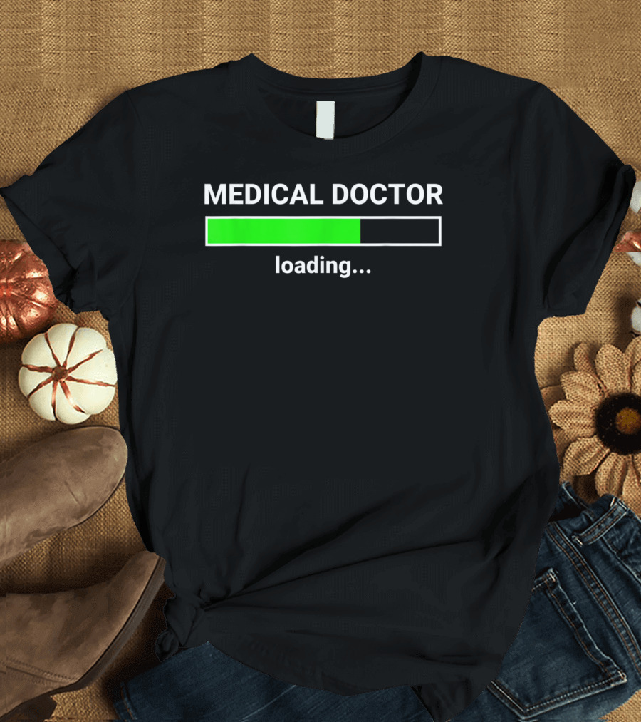 Medical Doctor Loading Funny Med School Major Progress Bar T-Shirt