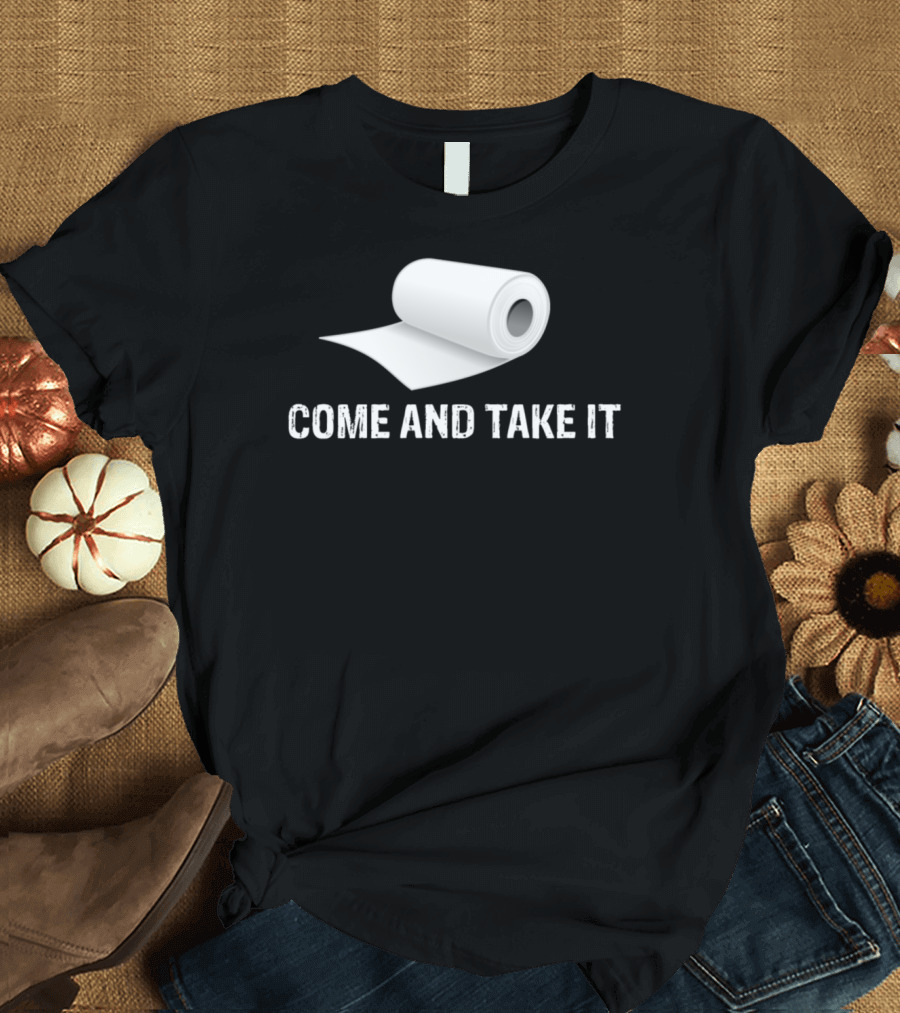 Come And Take It Toilet Paper Roll Humor T-Shirt