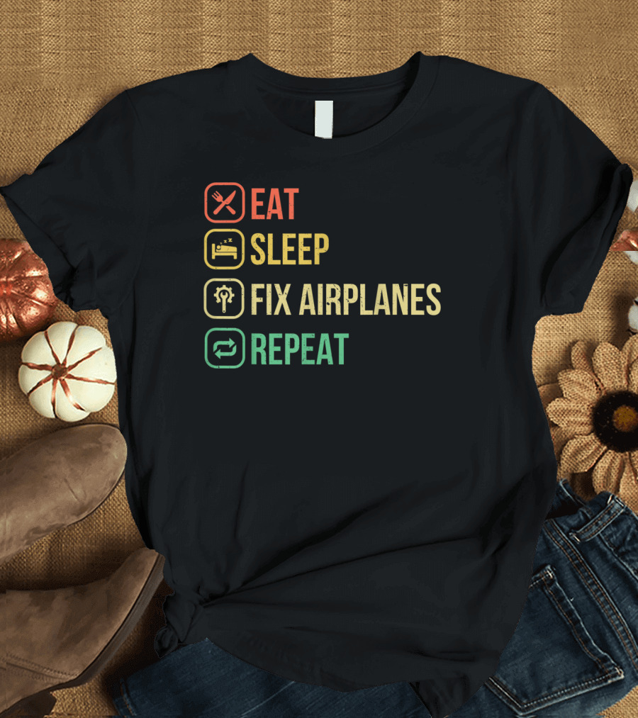Eat Sleep Fix Airplanes Repeat Funny Aircraft Maintenance Technician Humor T-Shirt