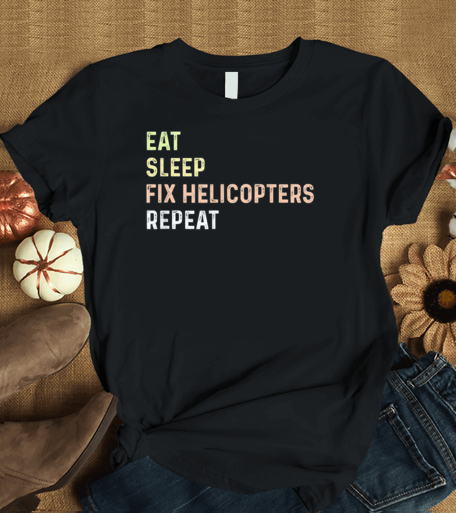 Eat Sleep Fix Helicopters Repeat Aircraft Maintenance Routine T-Shirt