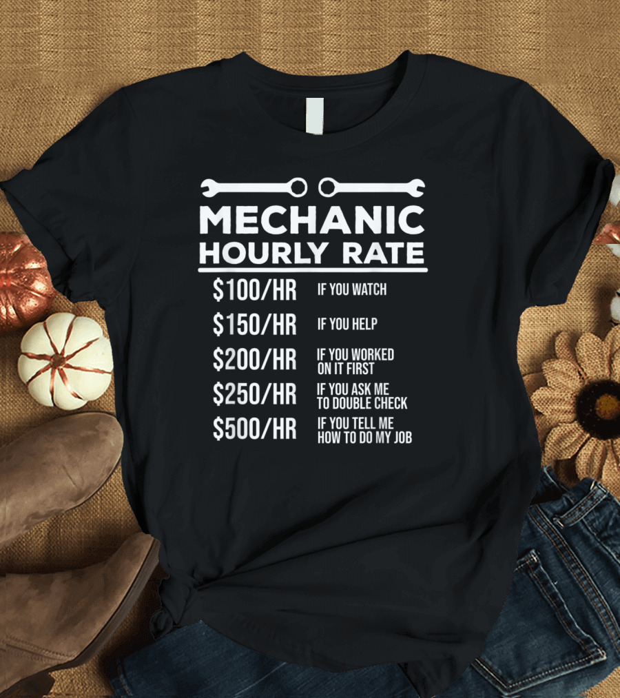 Mechanic Hourly Rate $100 $150 $200 $250 $500 Joke Humor T-Shirt