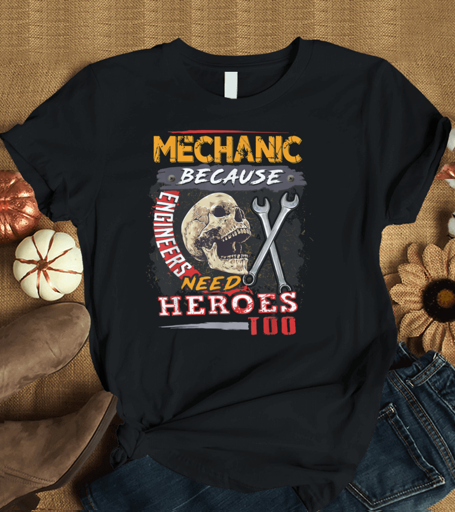Mechanic Because Engineers Need Heroes Too Skull and Wrenches T-Shirt