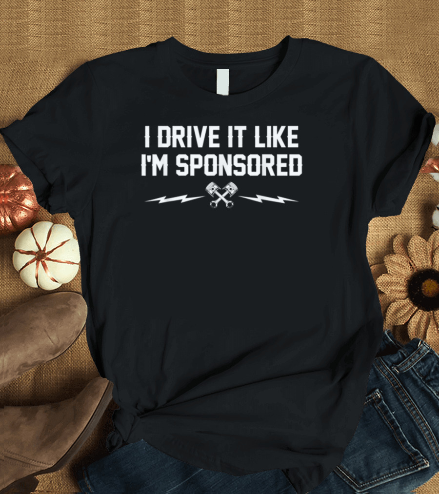 I Drive It Like I'm Sponsored Crossed Piston Lightning Bolt Mechanic T-Shirt