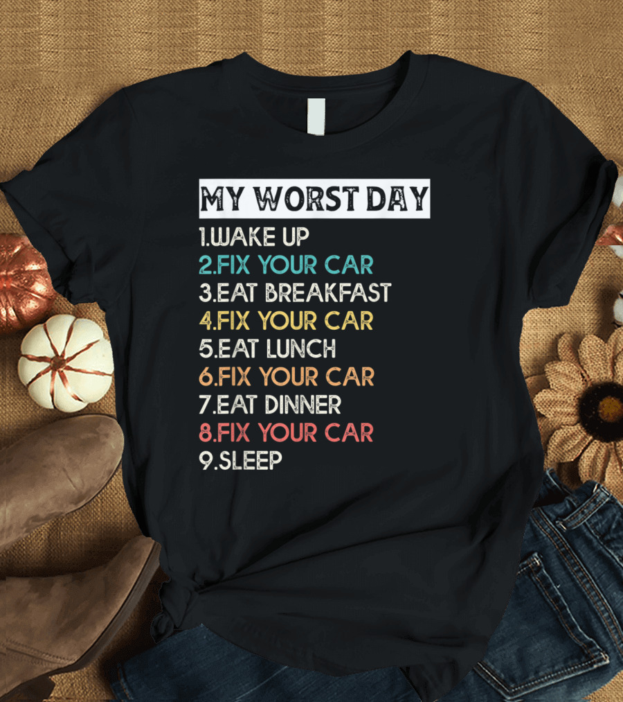 My Worst Day Fix Your Car Eat Fix Your Car Sleep T-Shirt