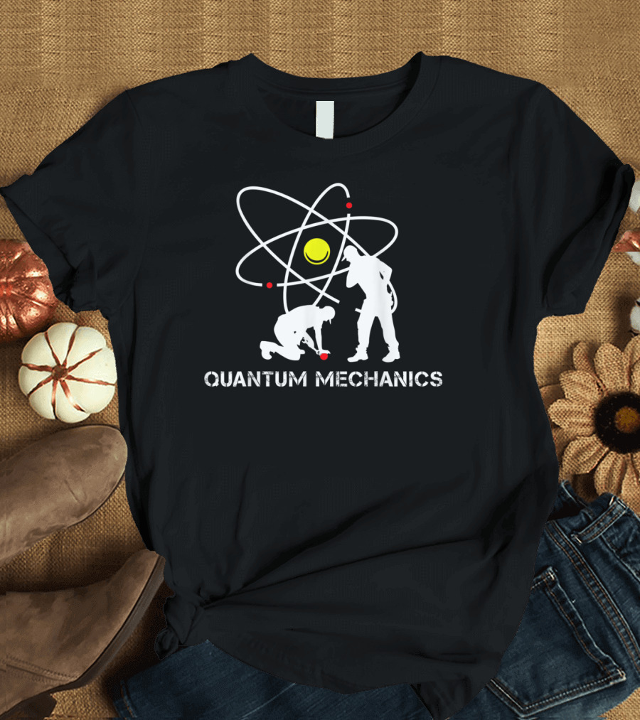 Quantum Mechanics Physicist Atom Work T-Shirt