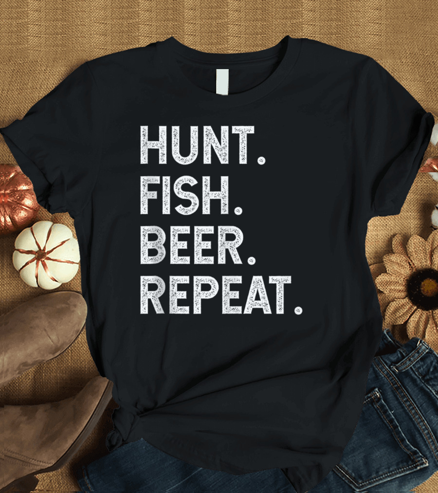 Hunt Fish Beer Repeat Funny Mens Hunting T-Shirt