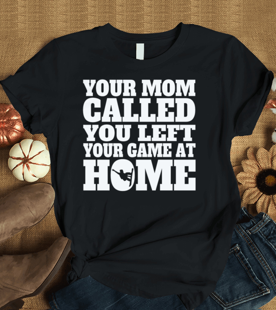 Your Mom Called You Left Your Game at Home Funny Snowboarding T-Shirt