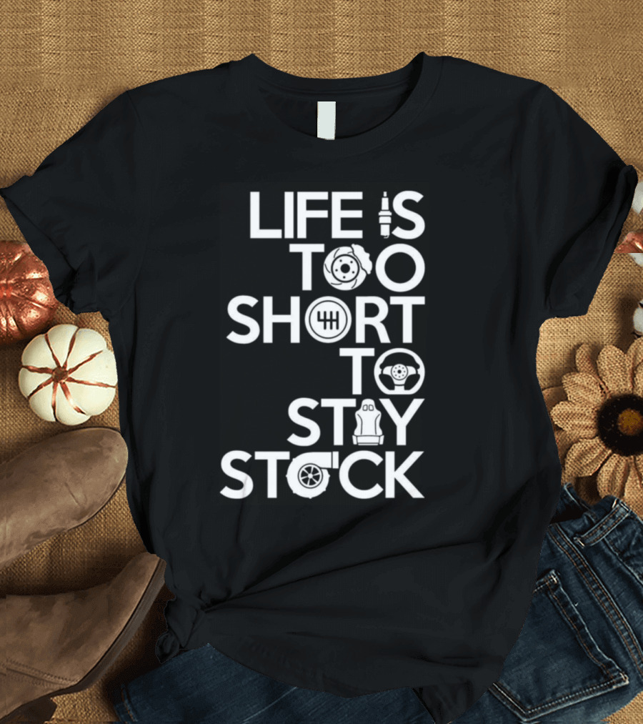 Life Is Too Short To Stay Stock Racing Car Parts T-Shirt