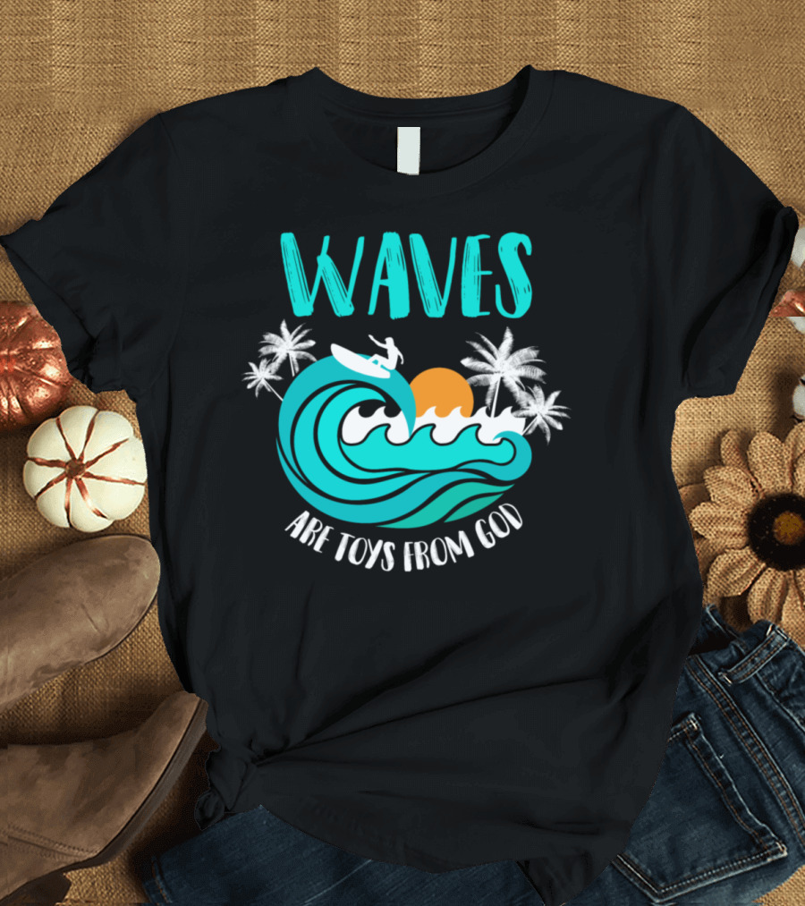 Waves Are Toys From God Surfer Surfing Board T-Shirt