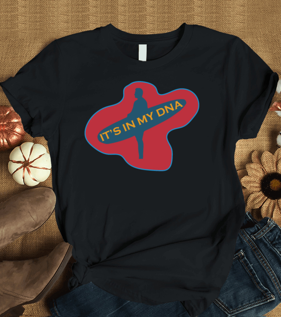 IT'S IN MY DNA Surfer T-Shirt