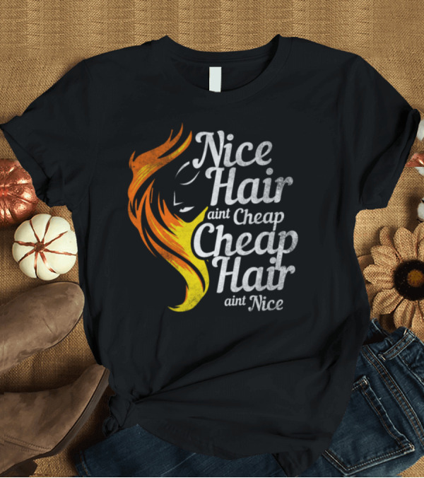 T-Shirt: Nice Hair Ain't Cheap Cheap Hair Ain't Nice Barber Salon Humor T-Shirt Nice Hair Ain't Cheap Cheap Hair Ain't Nice Barber Salon Humor T-Shirt