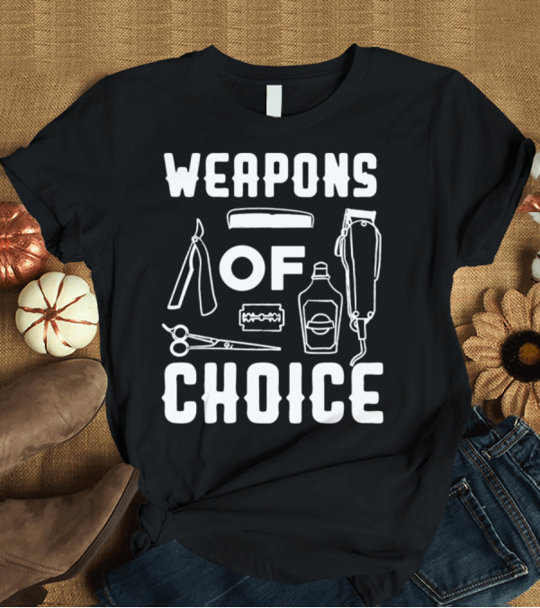 T-Shirt: Barber Hairdress Hairdresser Weapons of Choice T-Shirt Barber Hairdress Hairdresser Weapons of Choice T-Shirt