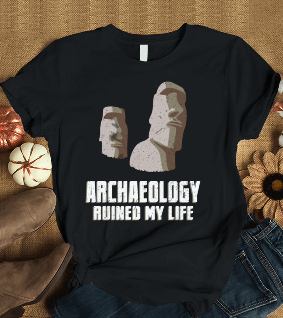 Archaeology Ruined My Life Easter Island Moai Archaeologist Pun T-Shirt