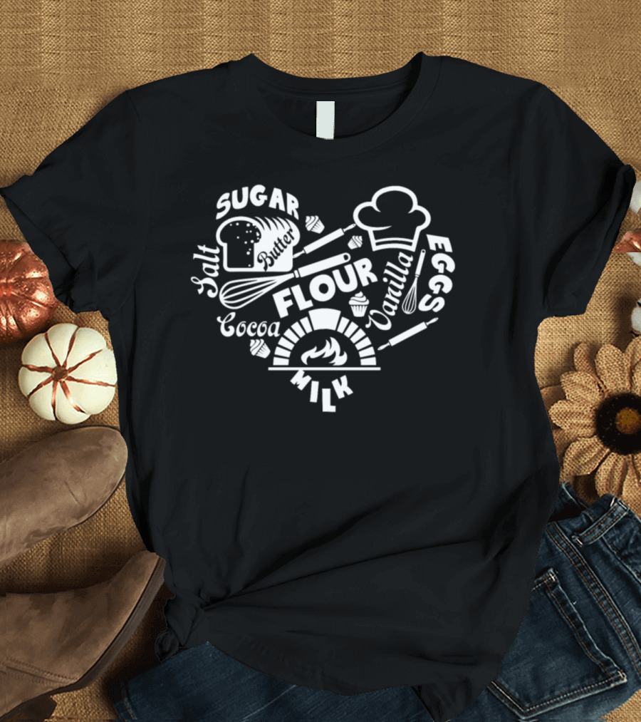 Baker Heart Flour Sugar Eggs Butter Cocoa Vanilla Salt Milk Cupcakes Bread Chef Hat Whisk Oven Mitt T-Shirt