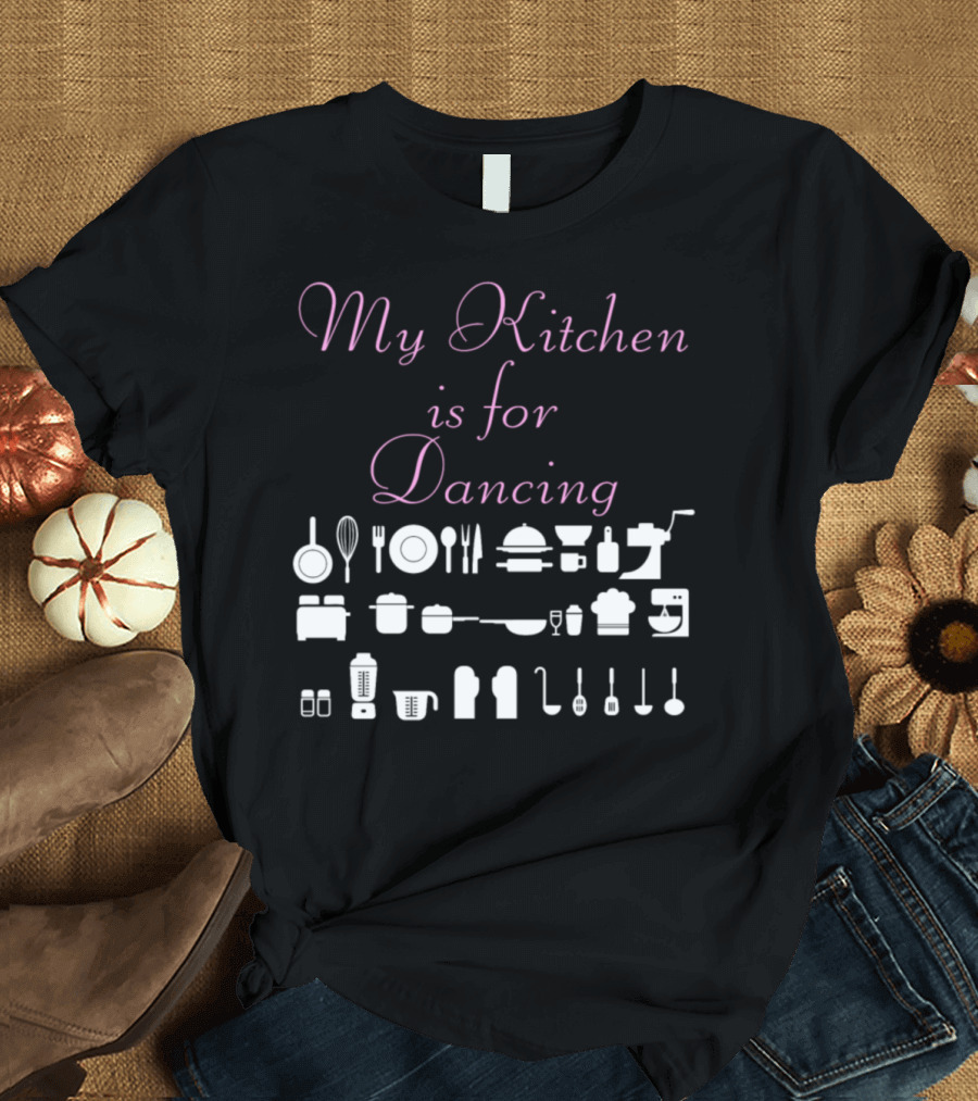 Funny Baking My Kitchen Is For Dancing with Kitchen Utensils T-Shirt