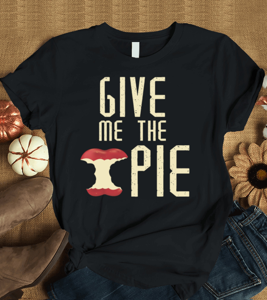 Give Me the Apple Pie Chefs T-Shirt