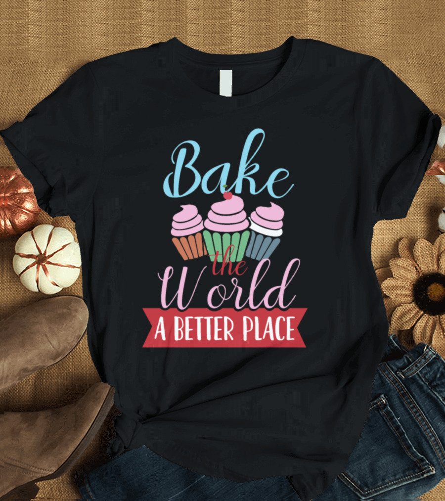 Bake the World a Better Place Cupcake Delight T-Shirt