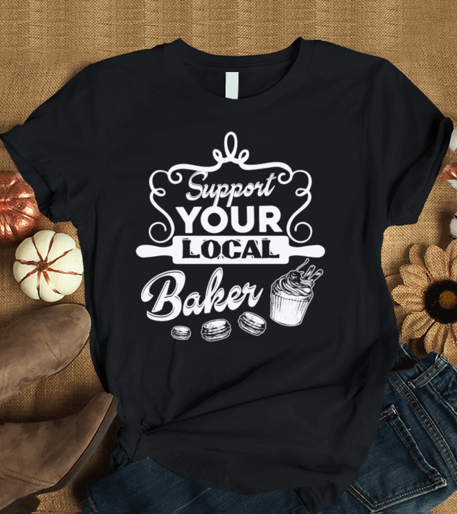 Support Your Local Baker Cupcake and Macarons T-Shirt