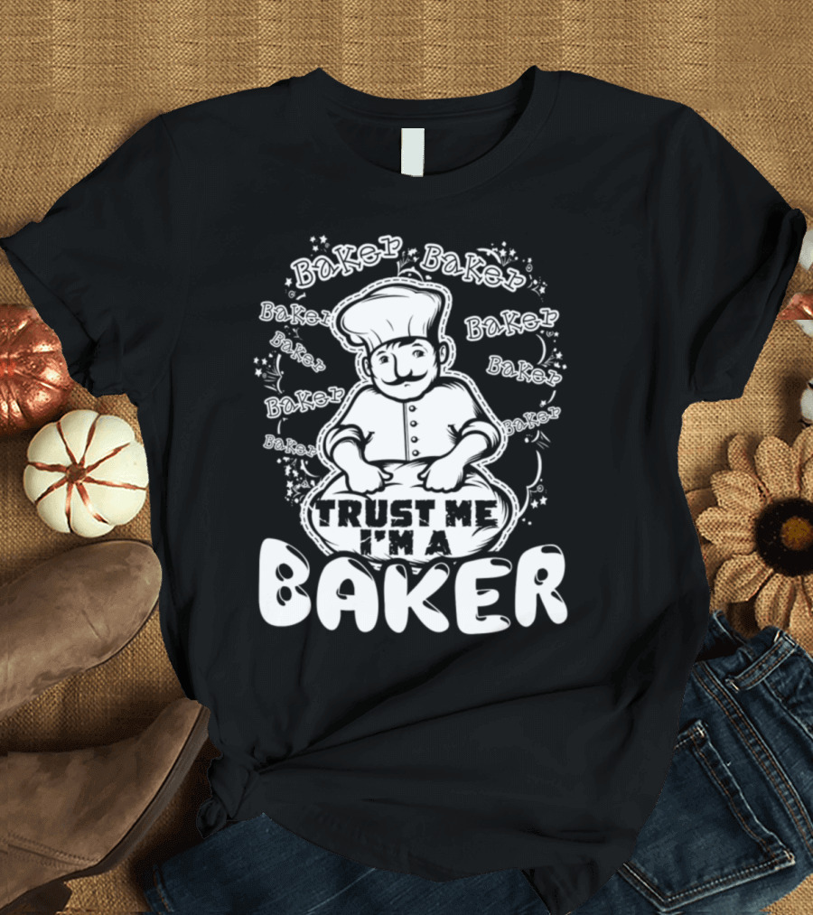 Trust Me I'm a Baker Chef with Baker Text Repeated T-Shirt