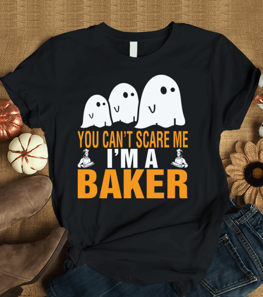 YOU CAN'T SCARE ME I'M A BAKER GHOSTS BAKERS T-Shirt