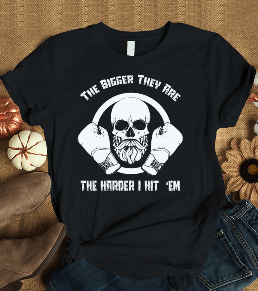 The Bigger They Are The Harder I Hit 'Em Boxing Boxer Gloves Skull T-Shirt