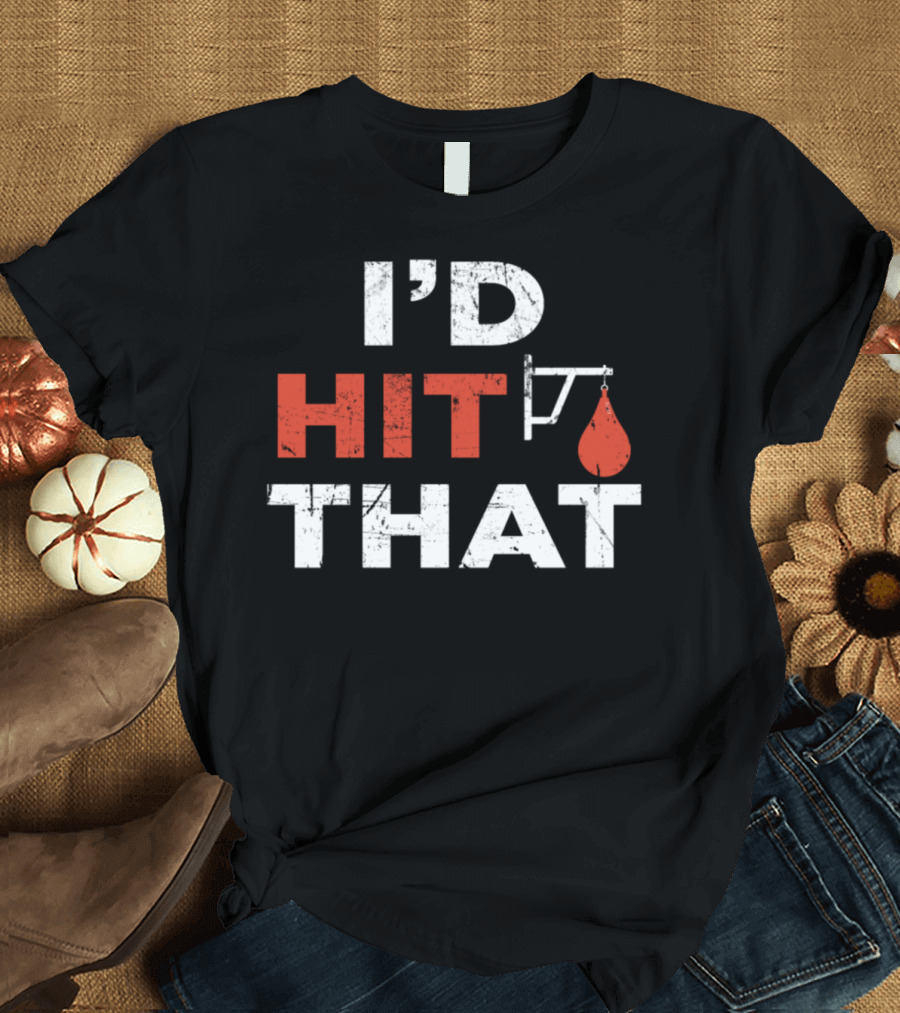 I'd Hit That Boxing Funny Boxer Punching Bag T-Shirt