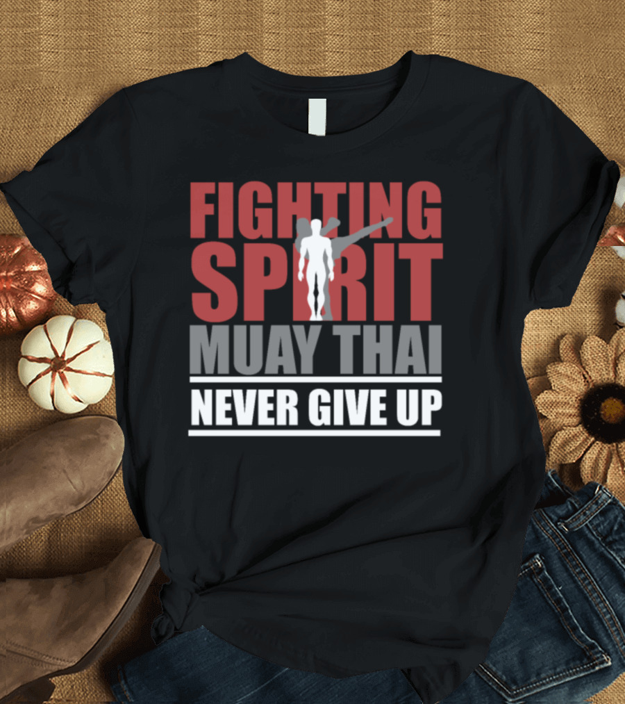 Fighting Spirit Muay Thai Never Give Up Boxing Gloves T-Shirt