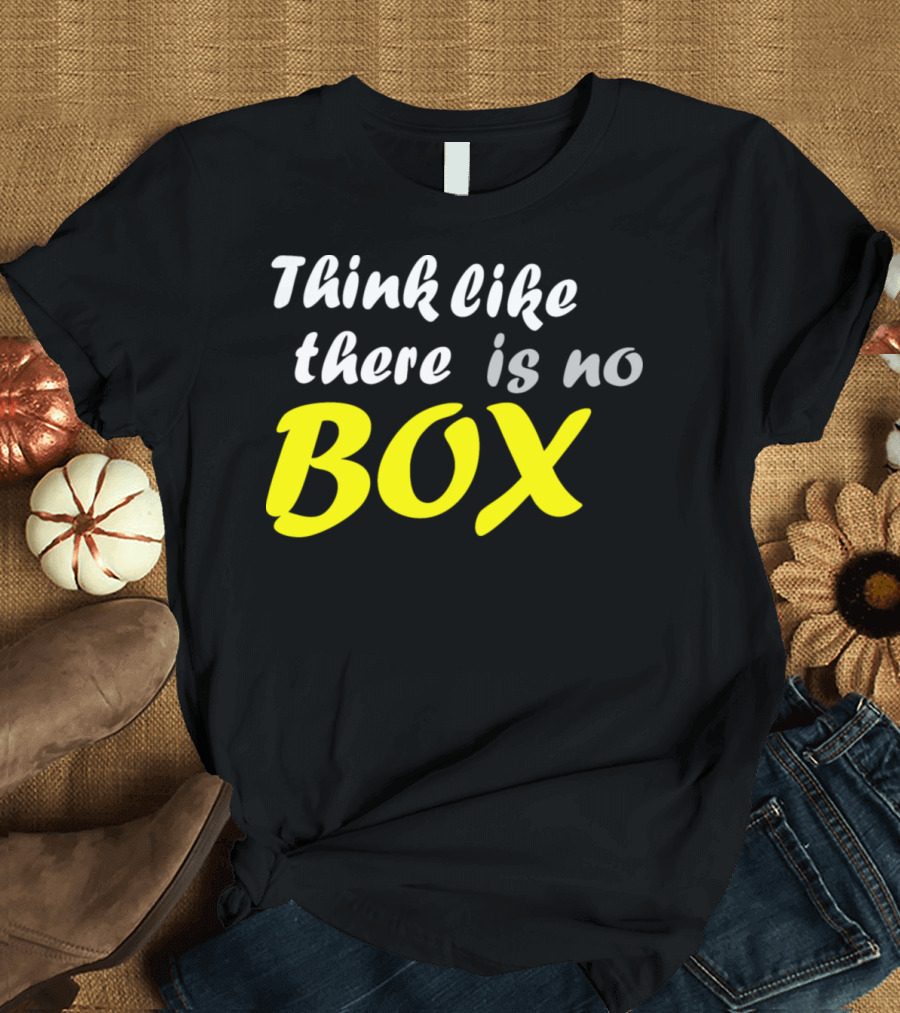 Think Like There Is No Box T-Shirt