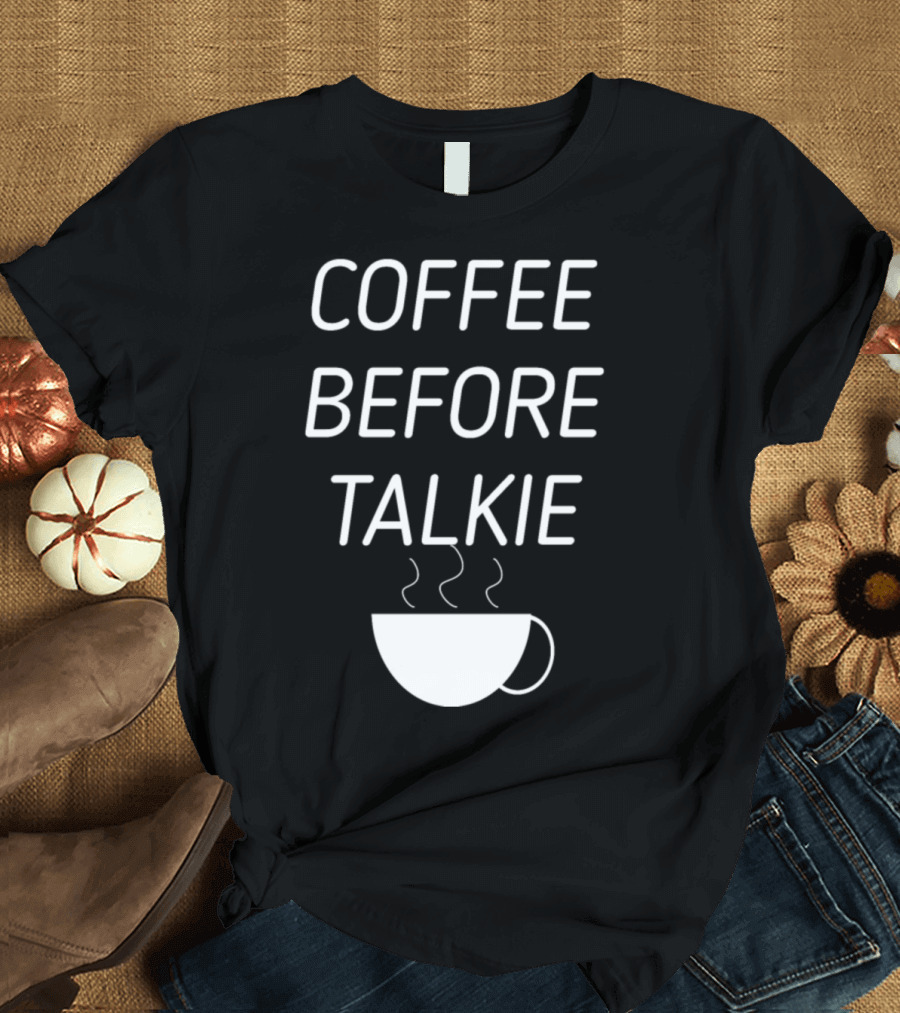Coffee Before Talkie Funny Coffee Cup Joke T-Shirt