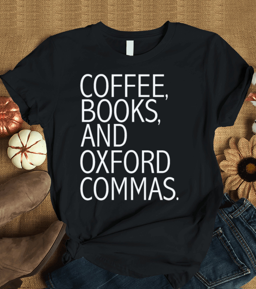 Coffee Books and Oxford Commas Grammar Nazi T-Shirt