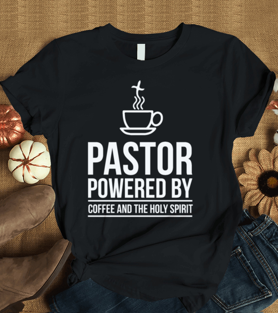 Pastor Powered by Coffee and the Holy Spirit Appreciation T-Shirt