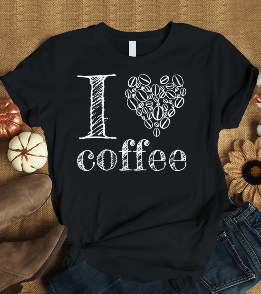 I Love Coffee Coffee Bean Latte Cappuccino T-Shirt