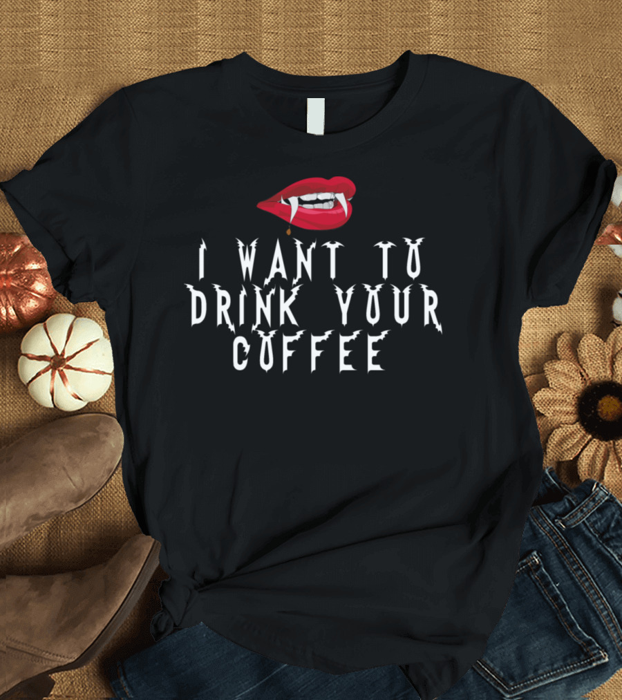 I Want to Drink Your Coffee Vampire Fang Lips T-Shirt