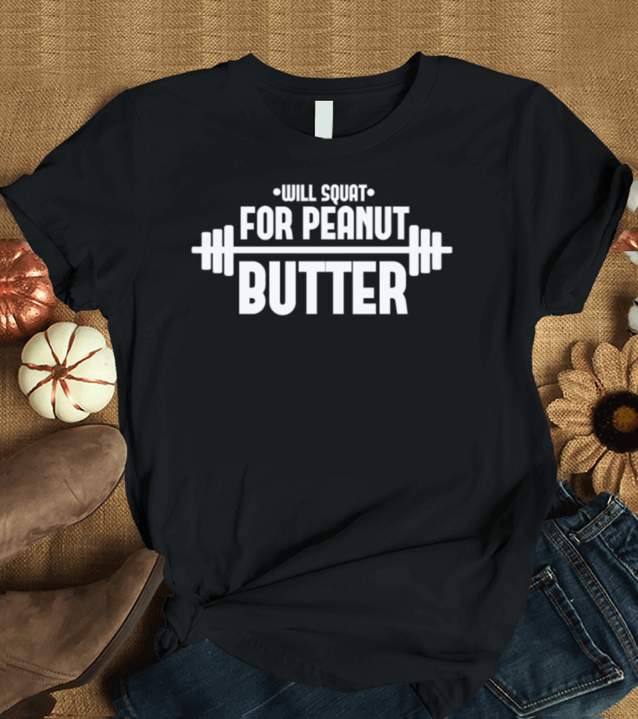 Will Squat for Peanut Butter Fitness Barbell Top Seller T-Shirt